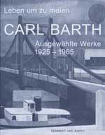 Leben um zu malen CARL BARTH Ausgewählte Werke 1925−1965